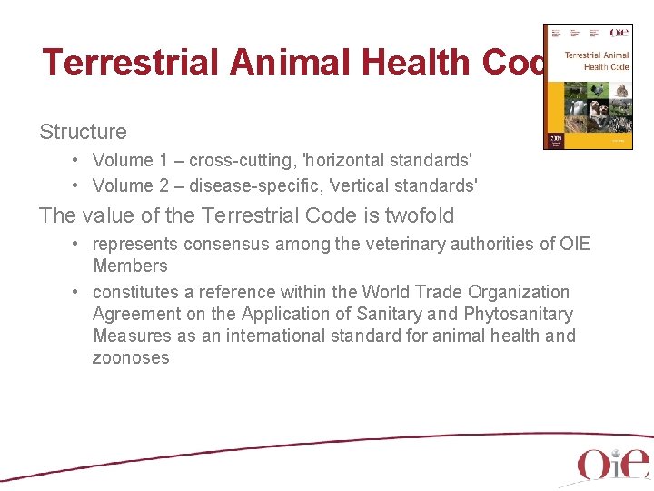 Terrestrial Animal Health Code Structure • Volume 1 – cross-cutting, 'horizontal standards' • Volume