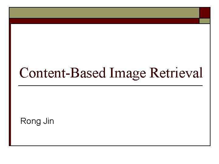 Content-Based Image Retrieval Rong Jin 