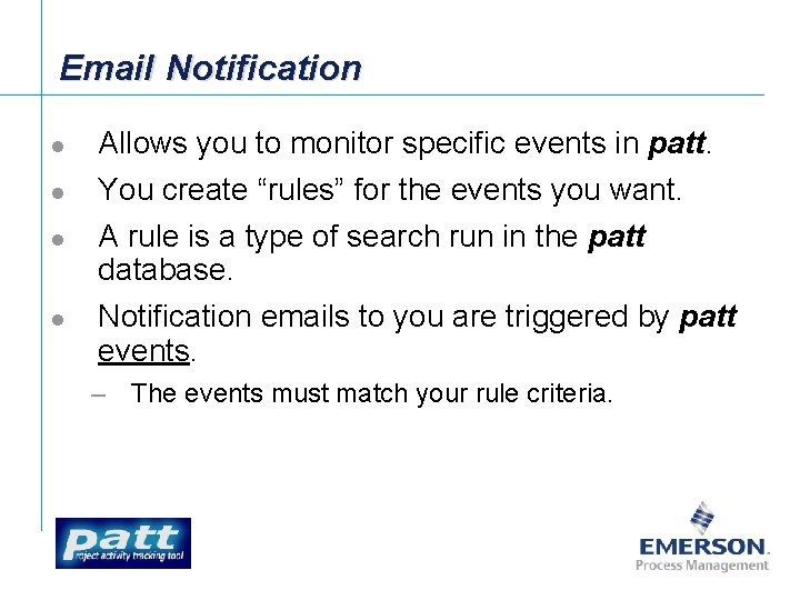 Email Notification l Allows you to monitor specific events in patt. l You create