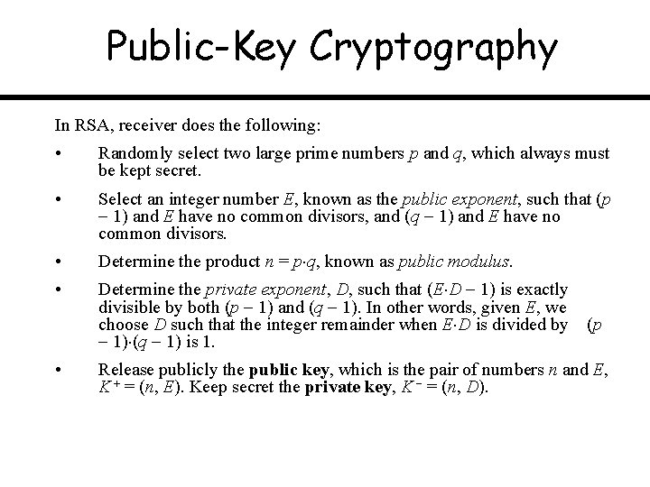 Public-Key Cryptography In RSA, receiver does the following: • Randomly select two large prime