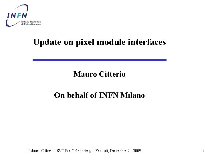 Update on pixel module interfaces Mauro Citterio On behalf of INFN Milano Mauro Citterio Update on pixel module interfaces Mauro Citterio On behalf of INFN Milano Mauro Citterio