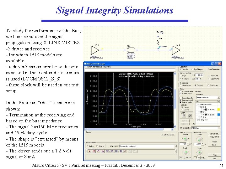 Signal Integrity Simulations To study the performance of the Bus, we have simulated the Signal Integrity Simulations To study the performance of the Bus, we have simulated the