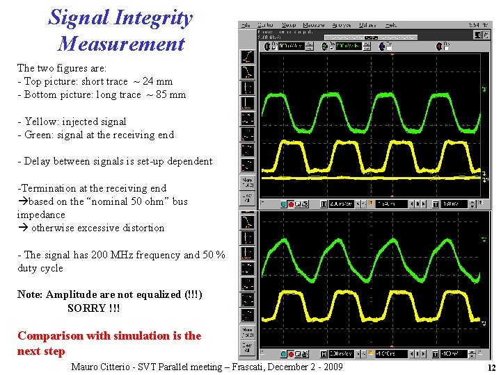 Signal Integrity Measurement The two figures are: - Top picture: short trace ~ 24 Signal Integrity Measurement The two figures are: - Top picture: short trace ~ 24