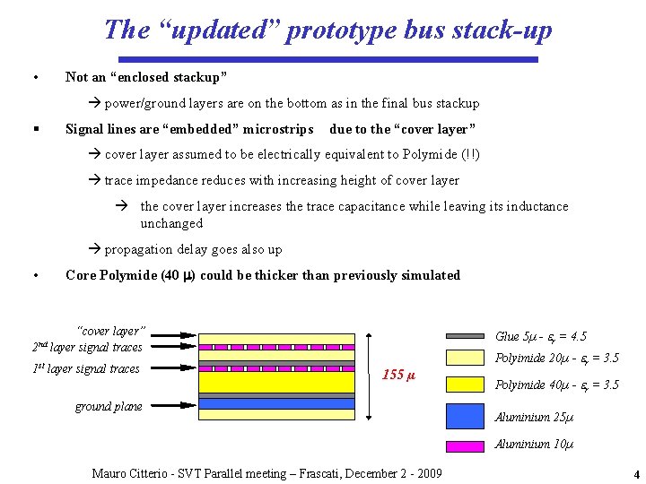 The “updated” prototype bus stack-up • Not an “enclosed stackup” power/ground layers are on The “updated” prototype bus stack-up • Not an “enclosed stackup” power/ground layers are on