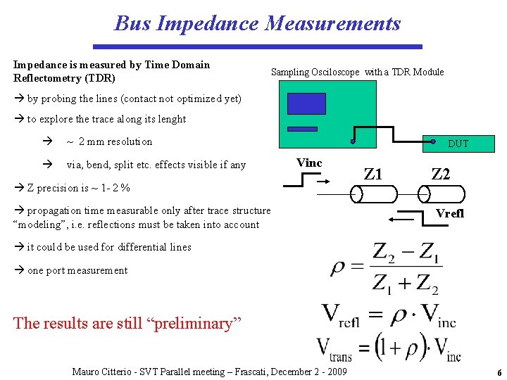Bus Impedance Measurements Impedance is measured by Time Domain Reflectometry (TDR) Sampling Osciloscope with Bus Impedance Measurements Impedance is measured by Time Domain Reflectometry (TDR) Sampling Osciloscope with