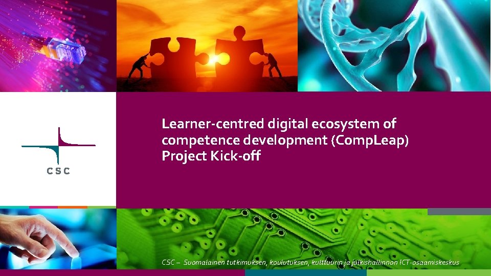 Learner-centred digital ecosystem of competence development (Comp. Leap) Project Kick-off CSC – Suomalainen tutkimuksen,