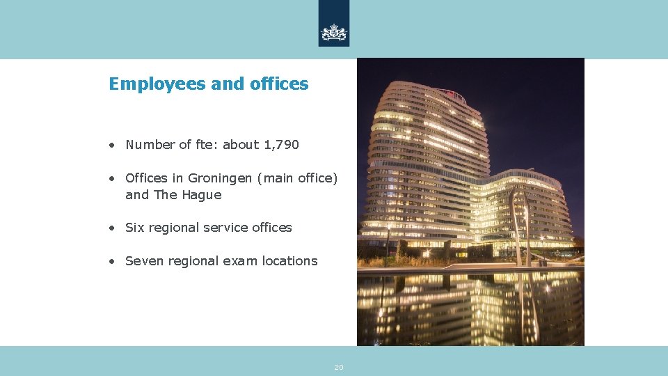 Employees and offices • Number of fte: about 1, 790 • Offices in Groningen