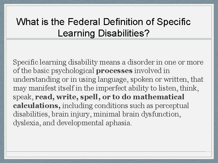 What is the Federal Definition of Specific Learning Disabilities? Specific learning disability means a