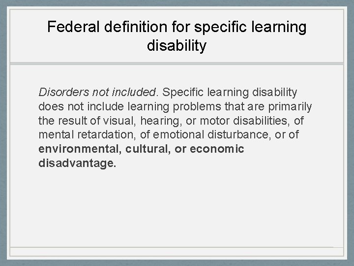 Federal definition for specific learning disability Disorders not included. Specific learning disability does not