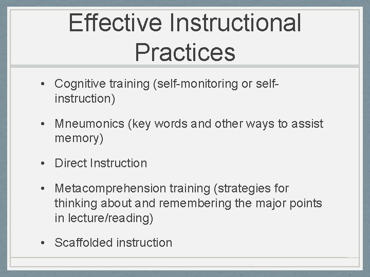 Effective Instructional Practices • Cognitive training (self-monitoring or selfinstruction) • Mneumonics (key words and