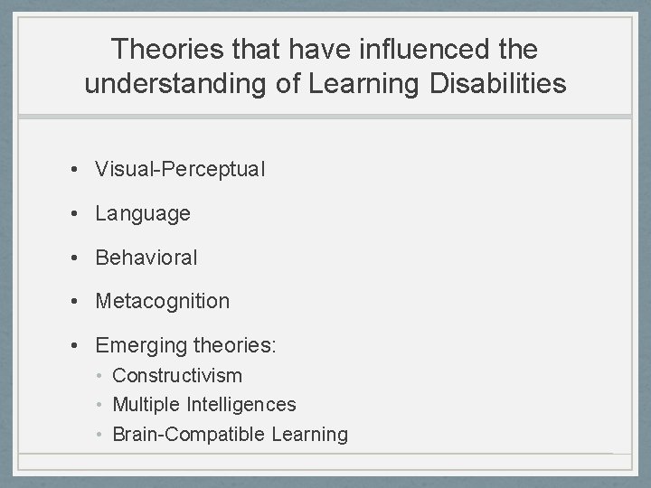 Theories that have influenced the understanding of Learning Disabilities • Visual-Perceptual • Language •