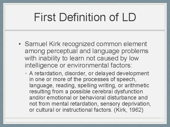 First Definition of LD • Samuel Kirk recognized common element among perceptual and language