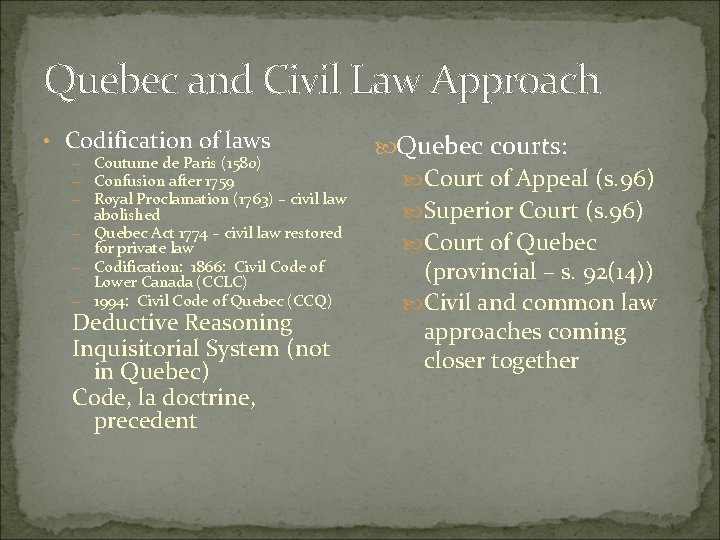 Quebec and Civil Law Approach • Codification of laws – Coutume de Paris (1580) Quebec and Civil Law Approach • Codification of laws – Coutume de Paris (1580)
