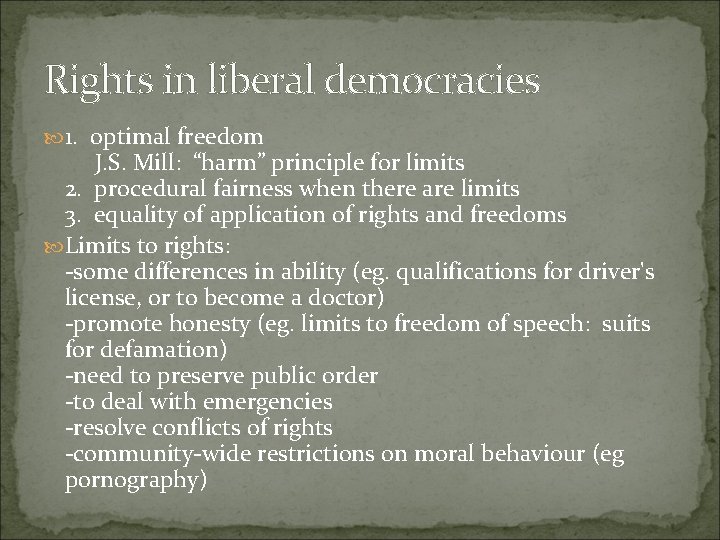 Rights in liberal democracies 1. optimal freedom J. S. Mill: “harm” principle for limits Rights in liberal democracies 1. optimal freedom J. S. Mill: “harm” principle for limits
