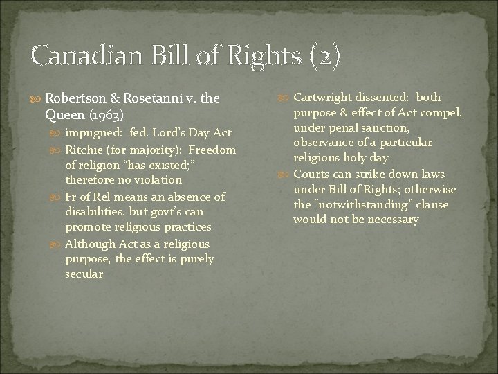 Canadian Bill of Rights (2) Robertson & Rosetanni v. the Queen (1963) impugned: fed. Canadian Bill of Rights (2) Robertson & Rosetanni v. the Queen (1963) impugned: fed.