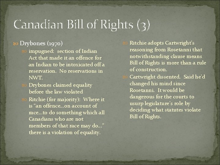 Canadian Bill of Rights (3) Drybones (1970) impugned: section of Indian Act that made Canadian Bill of Rights (3) Drybones (1970) impugned: section of Indian Act that made