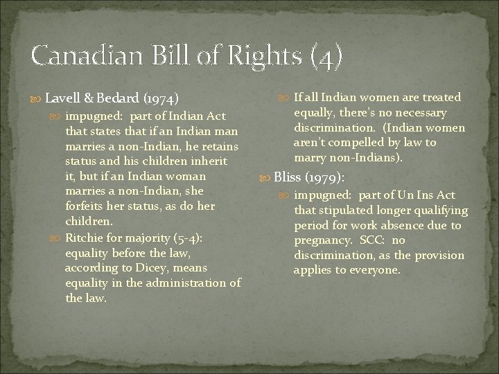 Canadian Bill of Rights (4) Lavell & Bedard (1974) impugned: part of Indian Act Canadian Bill of Rights (4) Lavell & Bedard (1974) impugned: part of Indian Act