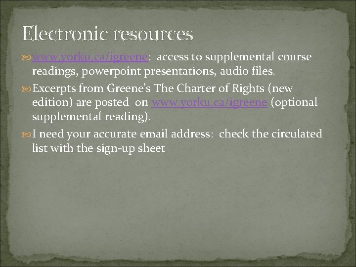 Electronic resources www. yorku. ca/igreene: access to supplemental course readings, powerpoint presentations, audio files. Electronic resources www. yorku. ca/igreene: access to supplemental course readings, powerpoint presentations, audio files.