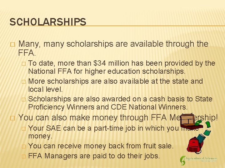 SCHOLARSHIPS � Many, many scholarships are available through the FFA. To date, more than