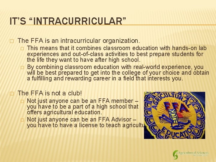IT’S “INTRACURRICULAR” � The FFA is an intracurricular organization. � � � This means