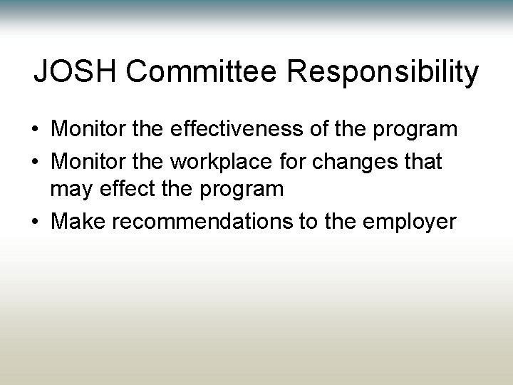 JOSH Committee Responsibility • Monitor the effectiveness of the program • Monitor the workplace JOSH Committee Responsibility • Monitor the effectiveness of the program • Monitor the workplace