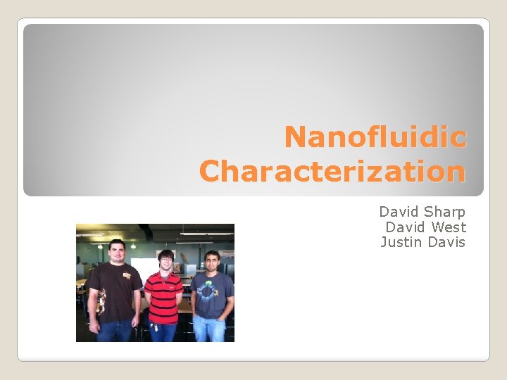 Nanofluidic Characterization David Sharp David West Justin Davis 