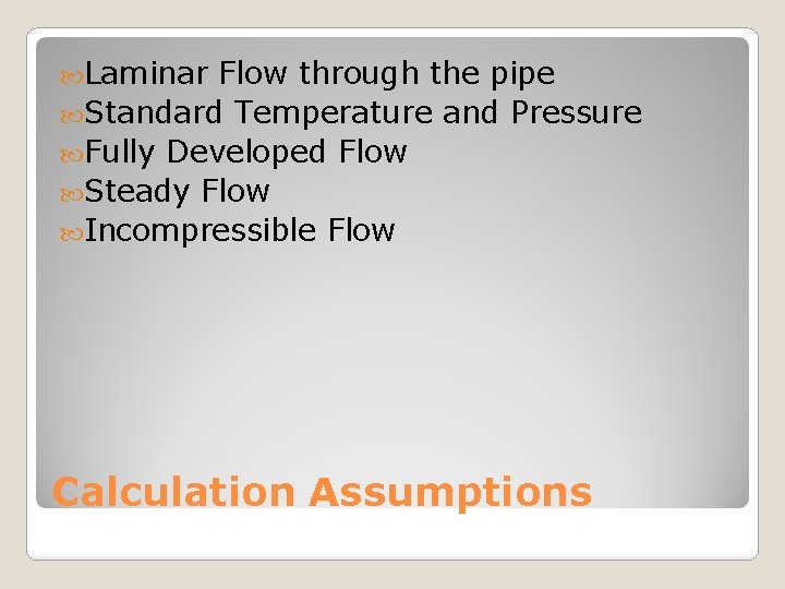  Laminar Flow through the pipe Standard Temperature and Pressure Fully Developed Flow Steady