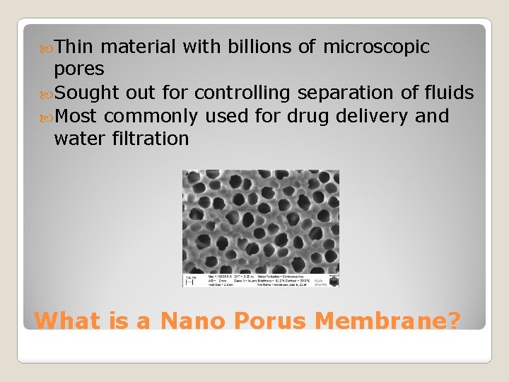  Thin material with billions of microscopic pores Sought out for controlling separation of