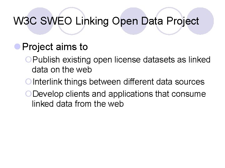 W 3 C SWEO Linking Open Data Project l Project aims to ¡Publish existing