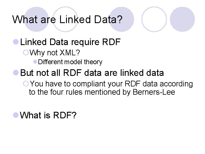 What are Linked Data? l Linked Data require RDF ¡Why not XML? l. Different