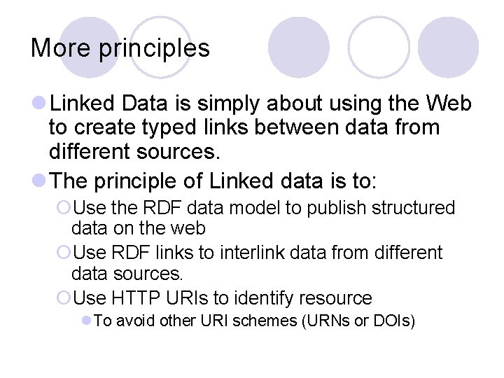 More principles l Linked Data is simply about using the Web to create typed