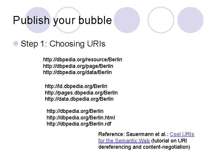 Publish your bubble l Step 1: Choosing URIs http: //dbpedia. org/resource/Berlin http: //dbpedia. org/page/Berlin