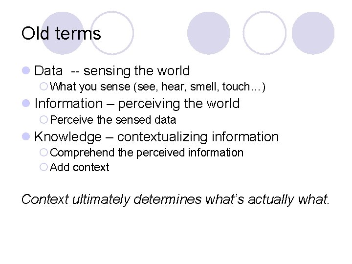 Old terms l Data -- sensing the world ¡ What you sense (see, hear,