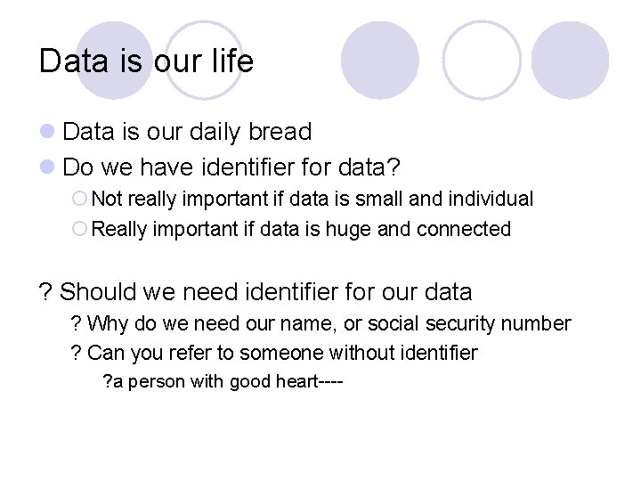 Data is our life l Data is our daily bread l Do we have