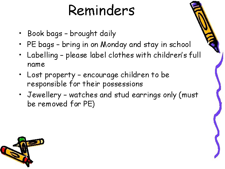 Reminders • Book bags – brought daily • PE bags – bring in on