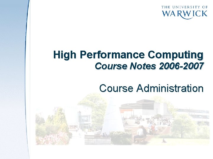 High Performance Computing Course Notes 2006 -2007 Course Administration 