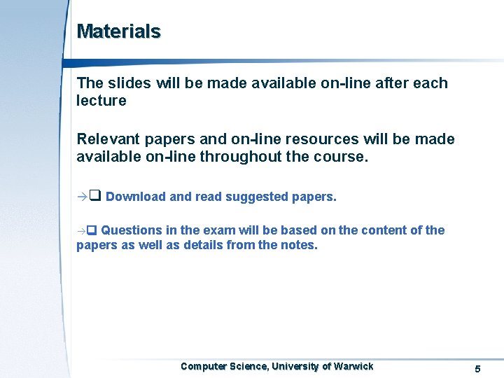 Materials The slides will be made available on-line after each lecture Relevant papers and