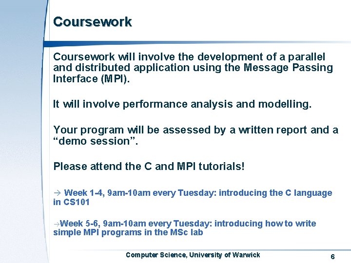 Coursework will involve the development of a parallel and distributed application using the Message