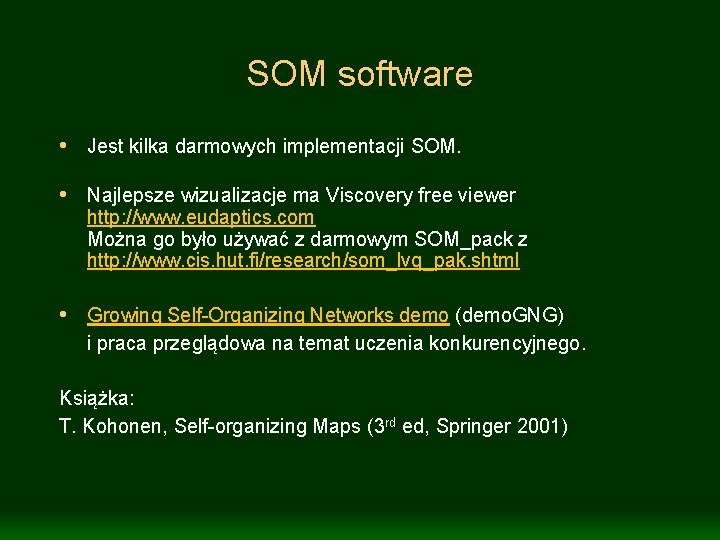 SOM software • Jest kilka darmowych implementacji SOM. • Najlepsze wizualizacje ma Viscovery free