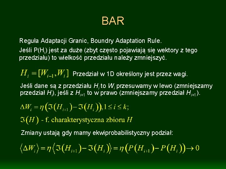 BAR Reguła Adaptacji Granic, Boundry Adaptation Rule. Jeśli P(Hi) jest za duże (zbyt często BAR Reguła Adaptacji Granic, Boundry Adaptation Rule. Jeśli P(Hi) jest za duże (zbyt często