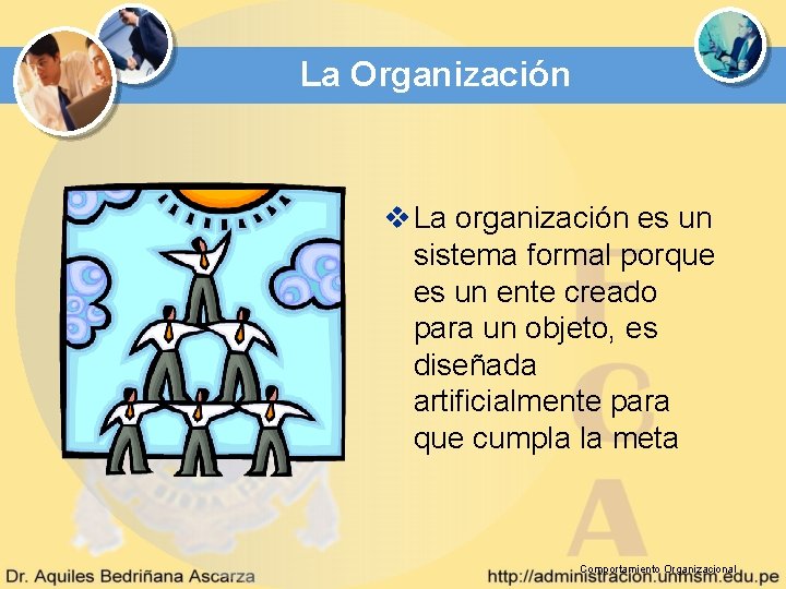 La Organización v La organización es un sistema formal porque es un ente creado