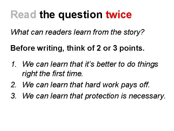 Read the question twice What can readers learn from the story? Before writing, think