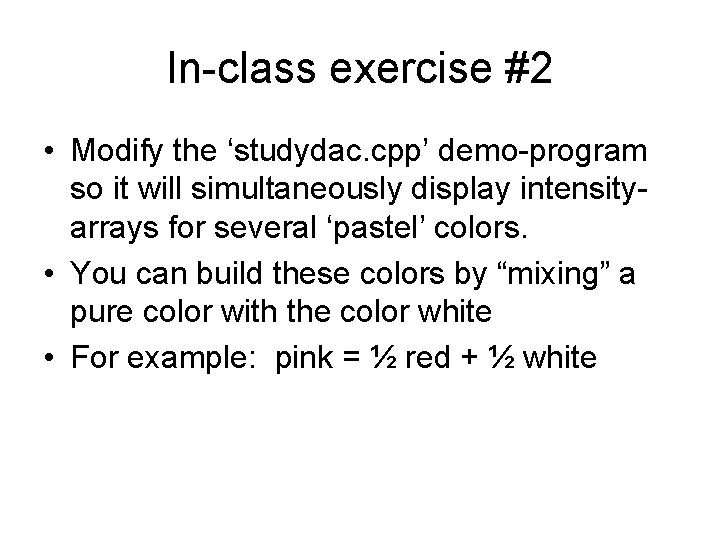 In-class exercise #2 • Modify the ‘studydac. cpp’ demo-program so it will simultaneously display