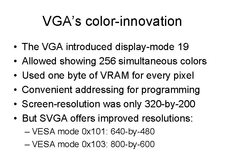 VGA’s color-innovation • • • The VGA introduced display-mode 19 Allowed showing 256 simultaneous