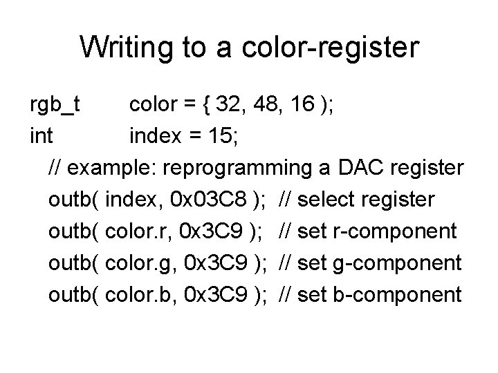 Writing to a color-register rgb_t color = { 32, 48, 16 ); int index