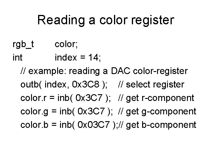 Reading a color register rgb_t color; int index = 14; // example: reading a