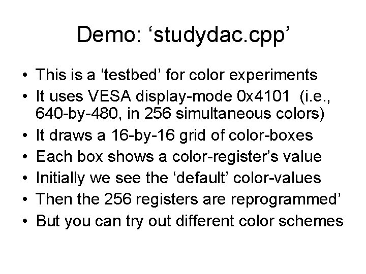 Demo: ‘studydac. cpp’ • This is a ‘testbed’ for color experiments • It uses