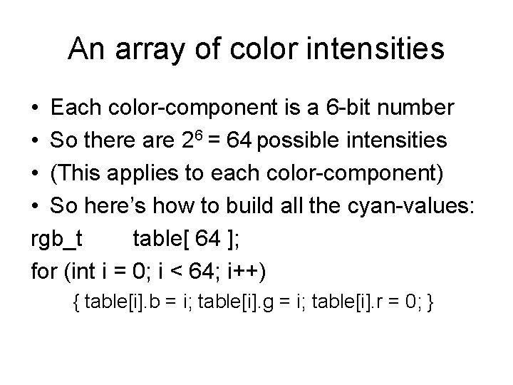 An array of color intensities • Each color-component is a 6 -bit number •