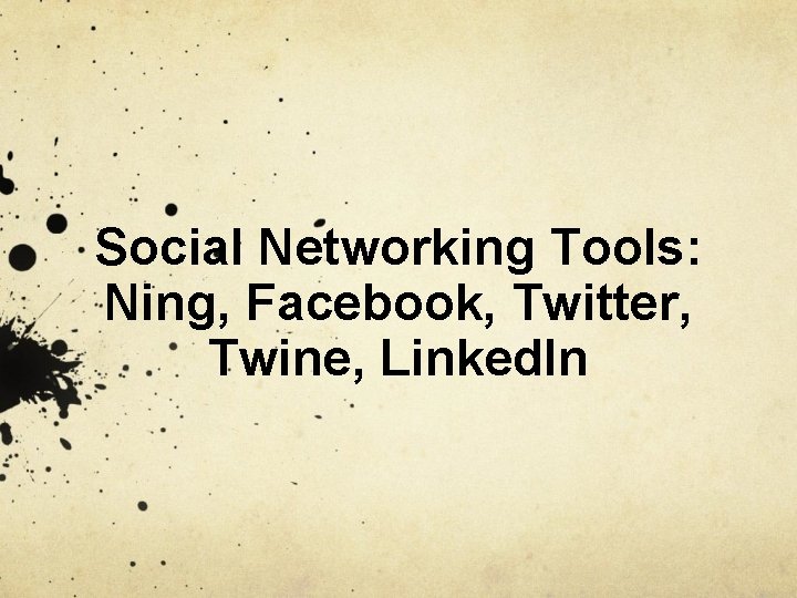 Social Networking Tools: Ning, Facebook, Twitter, Twine, Linked. In 