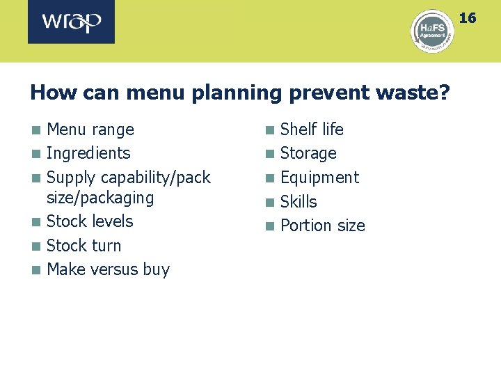 16 How can menu planning prevent waste? n n n Menu range Ingredients Supply